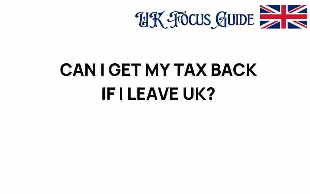 can-i-get-my-tax-back-if-i-leave-uk