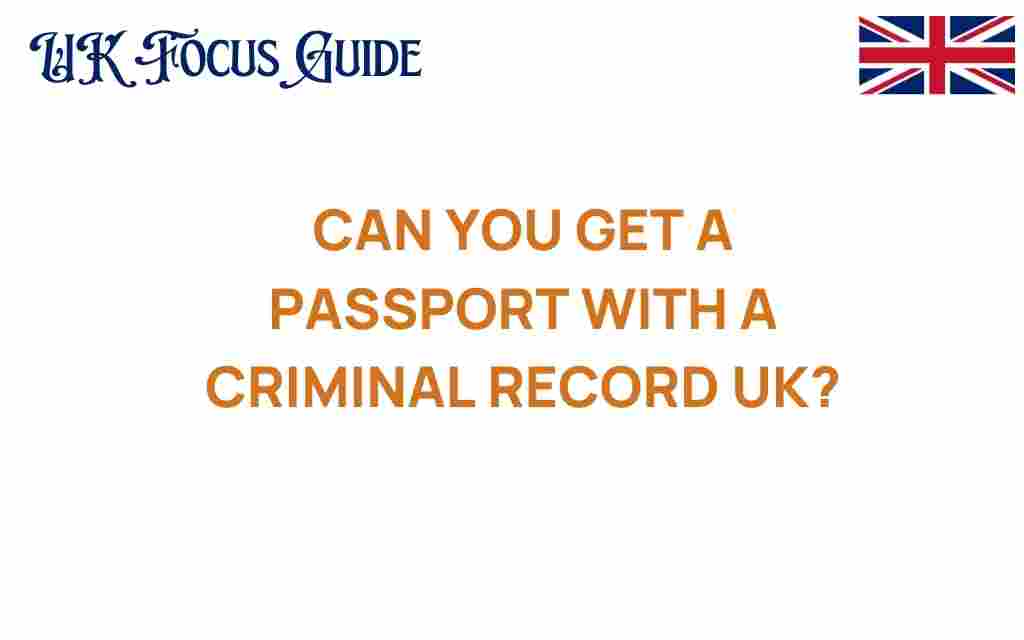 can-you-get-a-passport-with-a-criminal-record-uk