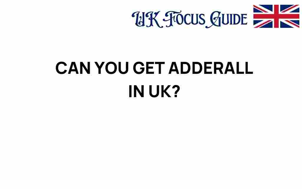 can-you-get-adderall-in-uk
