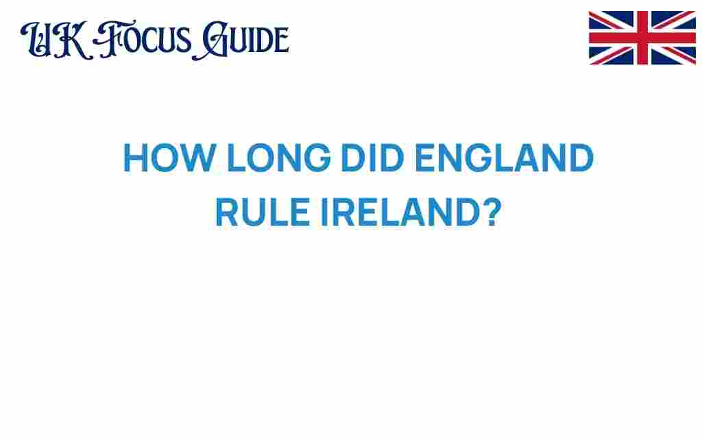how-long-did-england-rule-ireland
