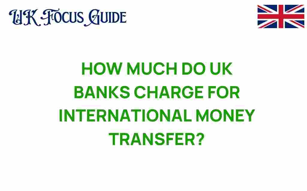 how-much-uk-banks-charge-international-money-transfer