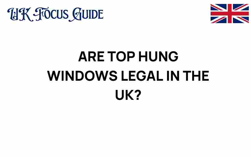 are-top-hung-windows-legal-in-the-uk