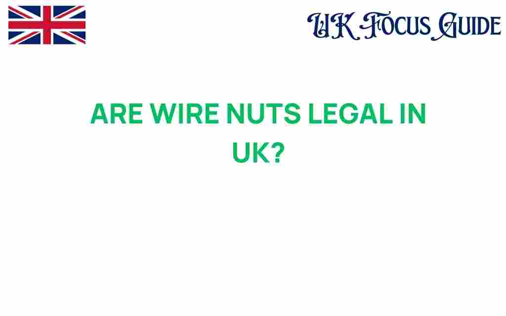 are-wire-nuts-legal-uk