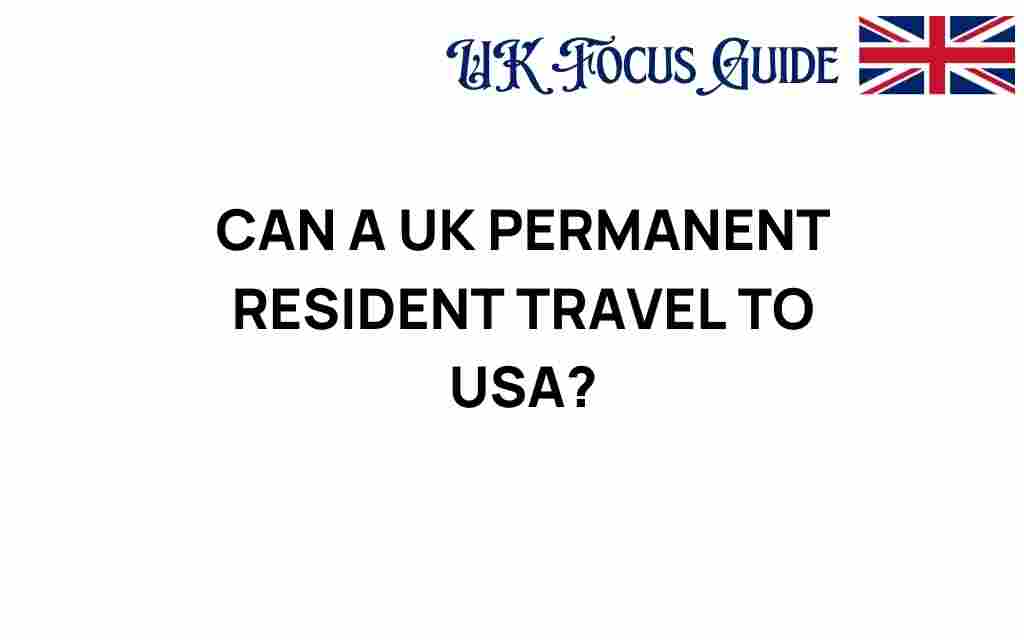 can-uk-permanent-resident-travel-to-usa