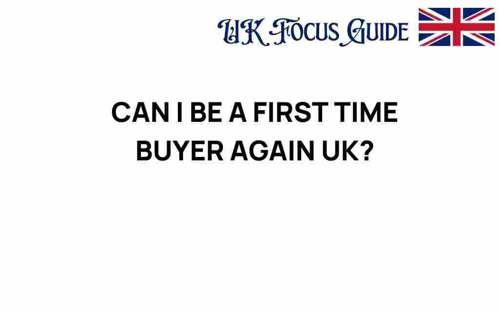 can-i-be-a-first-time-buyer-again-uk