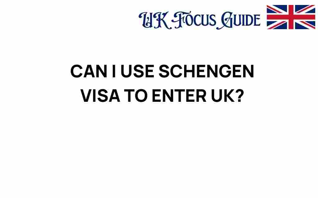 can-i-use-schengen-visa-to-enter-uk