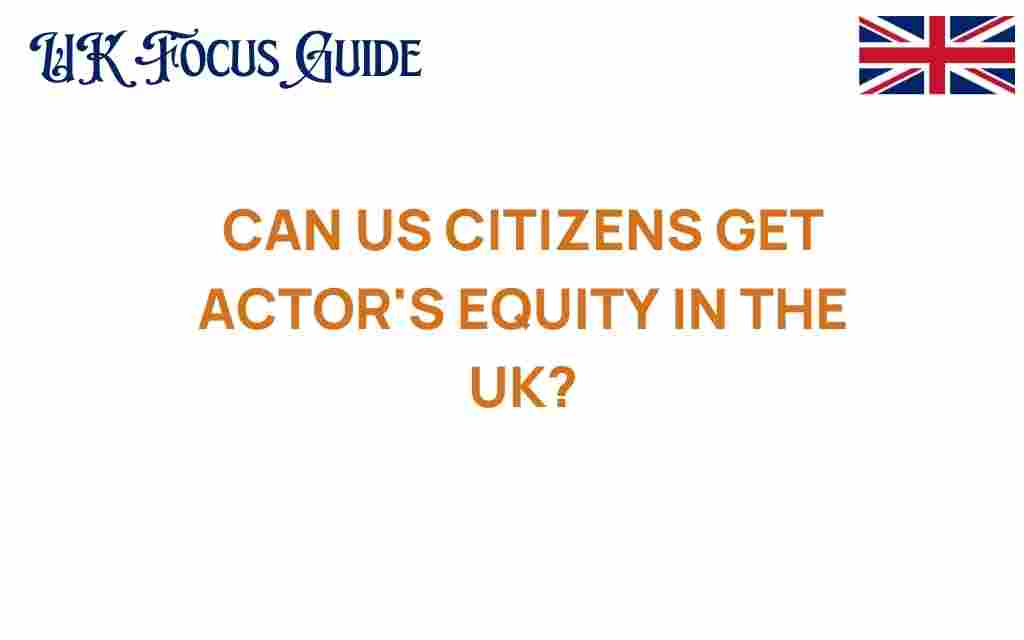 can-us-citizens-secure-actors-equity-uk