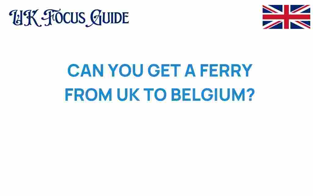 can-you-get-a-ferry-from-uk-to-belgium