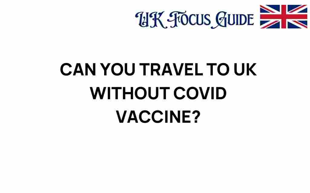 travel-to-uk-without-covid-vaccine