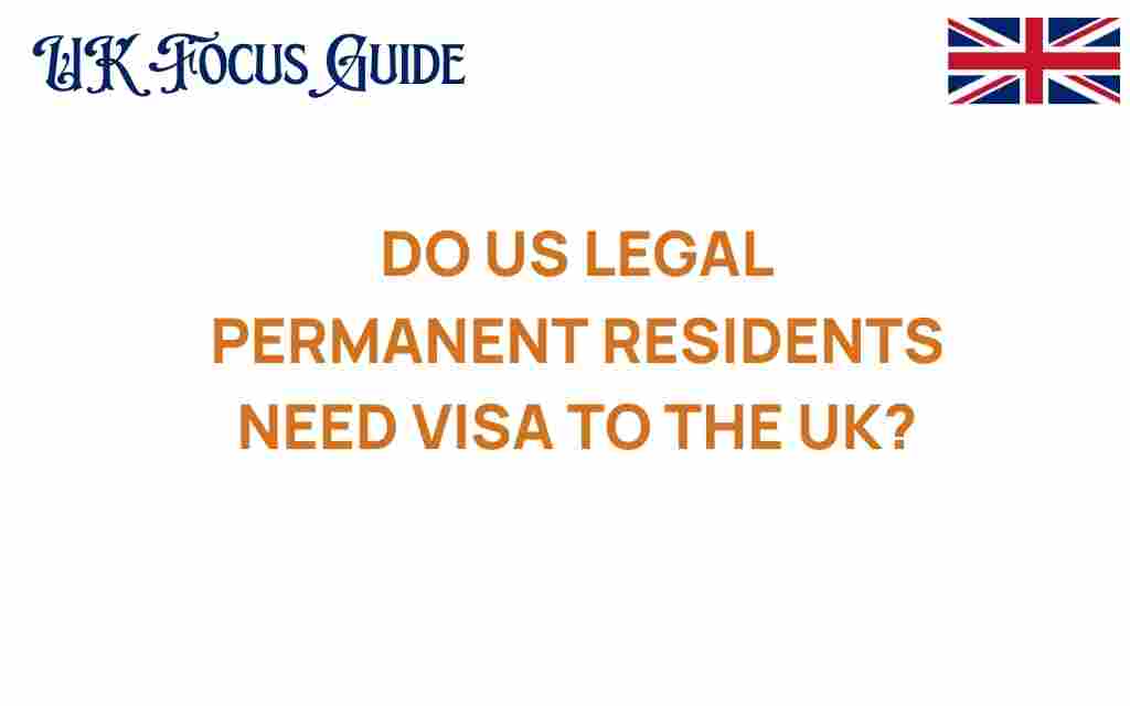 do-us-legal-permanent-residents-need-visa-uk
