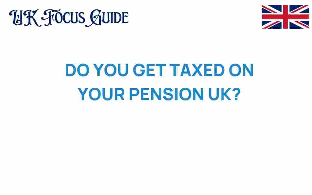 do-you-get-taxed-on-your-pension-uk
