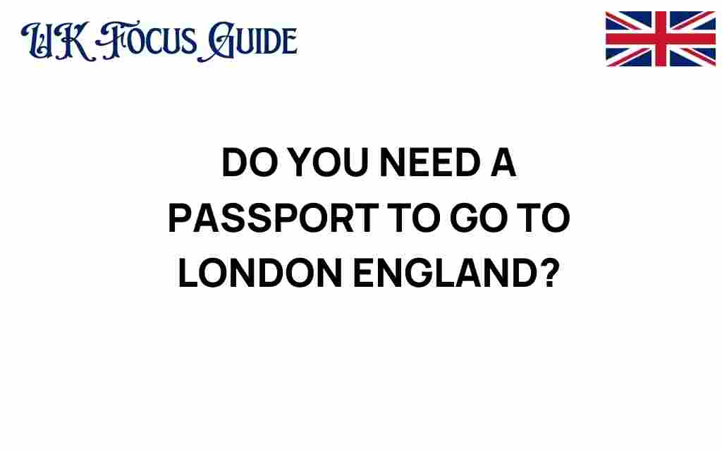 do-you-need-a-passport-to-visit-london