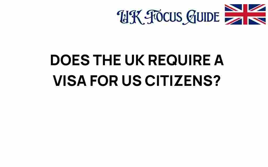 do-us-citizens-need-visa-uk