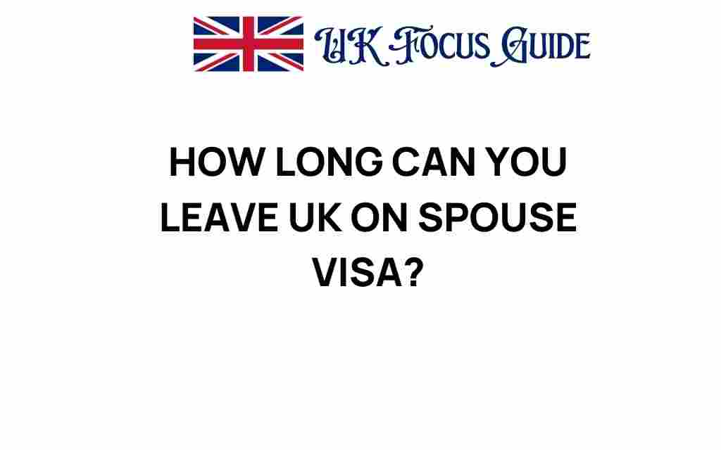 how-long-can-you-leave-uk-on-spouse-visa