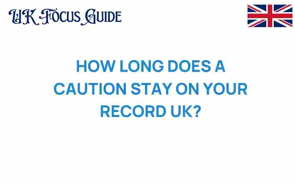 how-long-caution-stay-on-your-record-uk