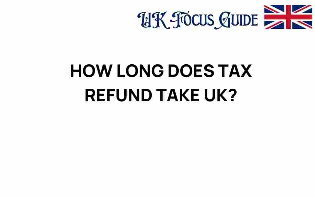 how-long-tax-refund-take-uk