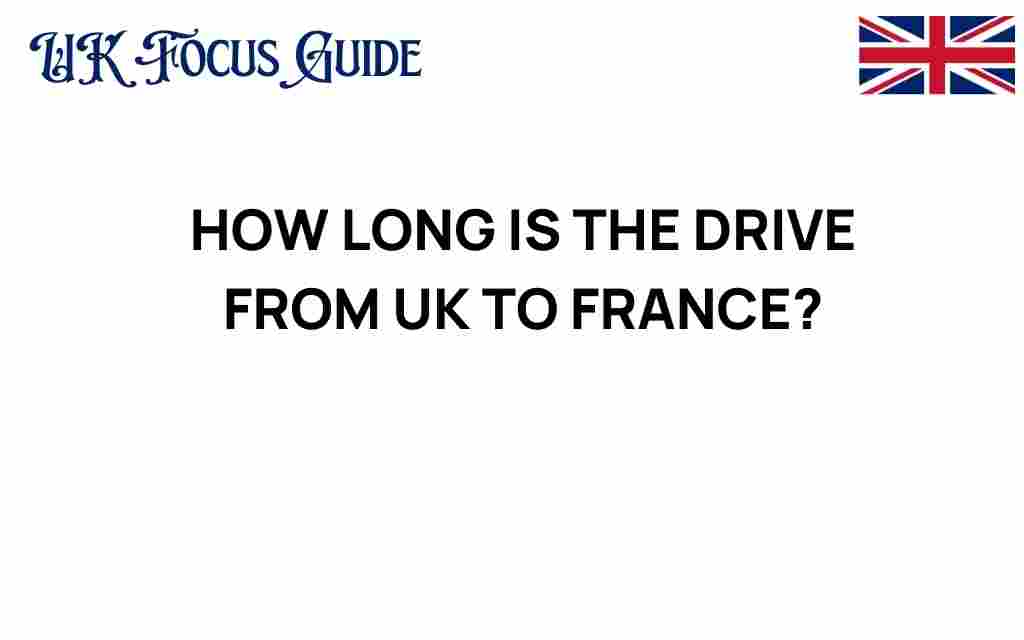 how-long-is-the-drive-from-uk-to-france