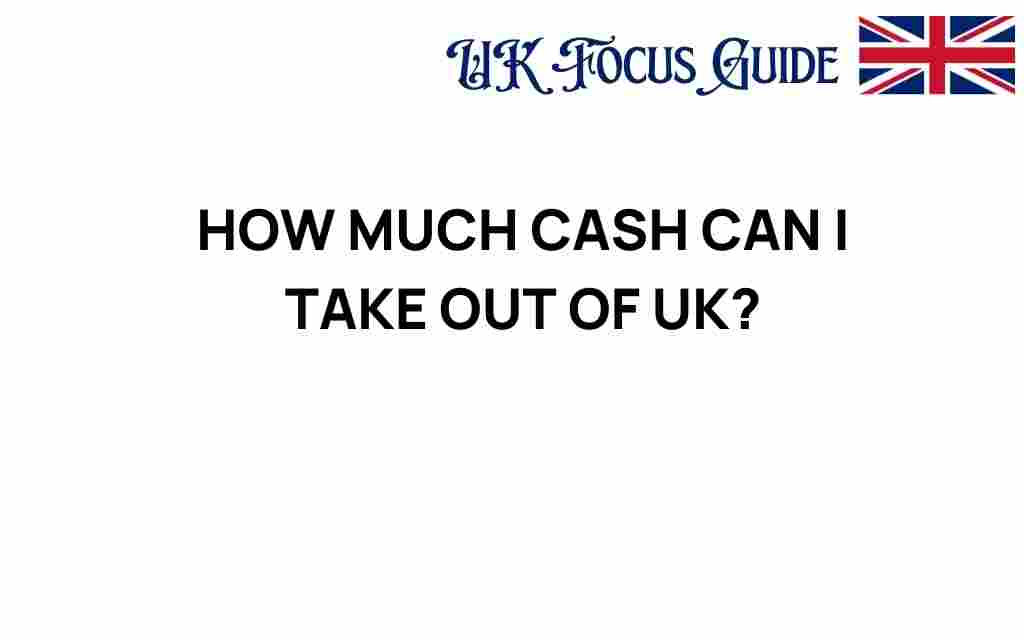 how-much-cash-can-i-take-out-of-uk