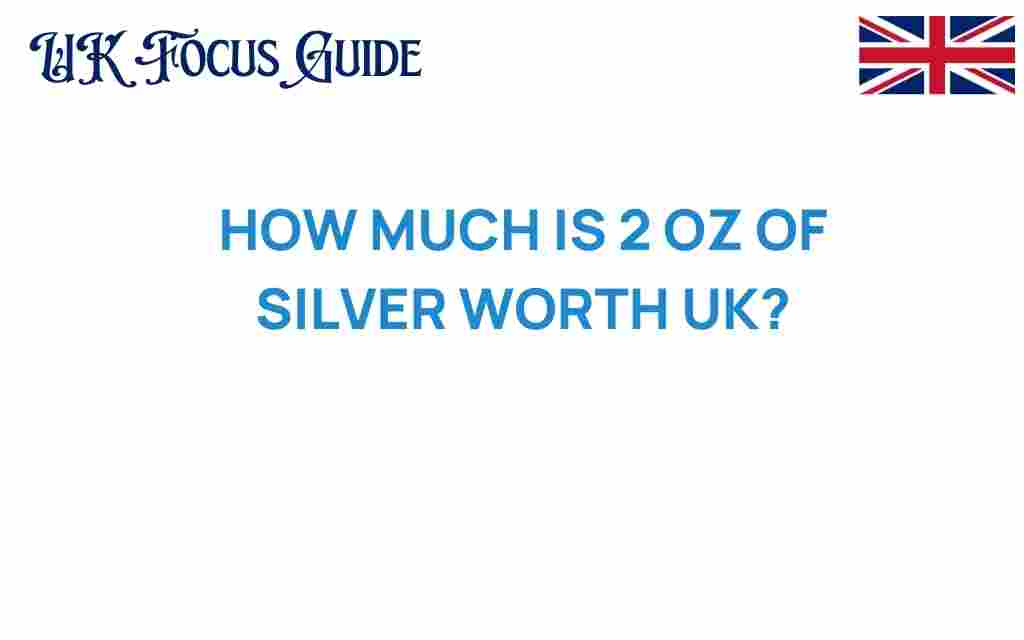 how-much-is-2-oz-of-silver-worth-uk