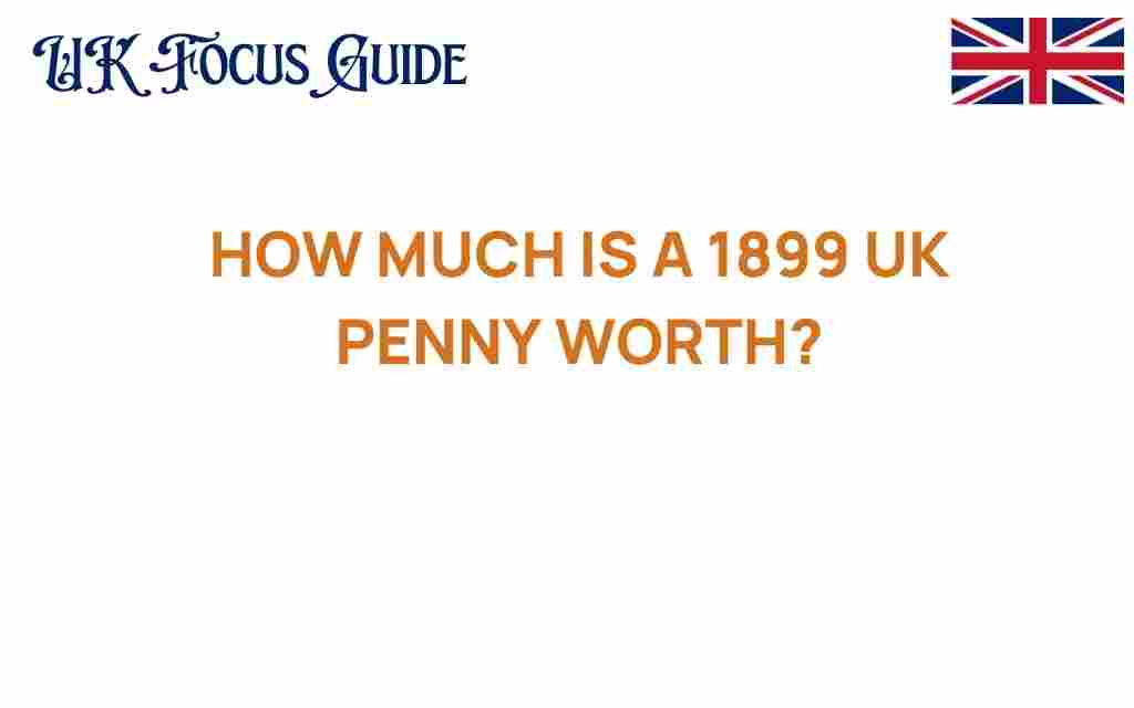 how-much-is-1899-uk-penny-worth