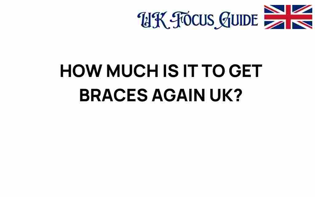 how-much-is-it-to-get-braces-again-uk