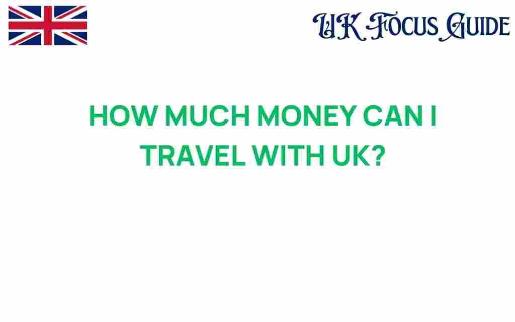 how-much-money-can-i-travel-with-uk