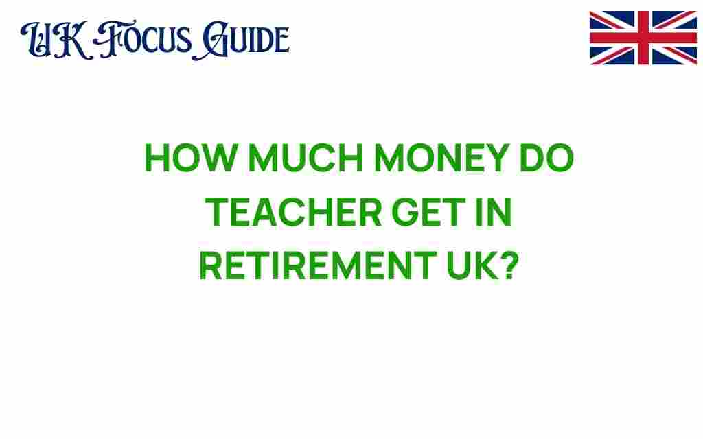 how-much-money-do-teachers-get-in-retirement-uk