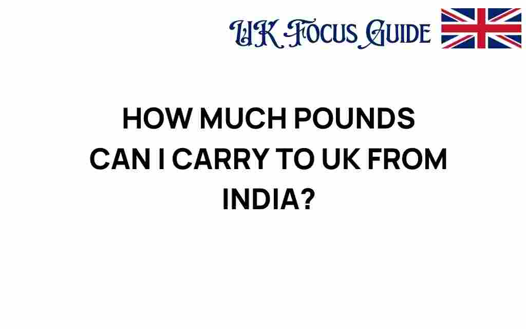 how-many-pounds-can-you-carry-to-uk-from-india