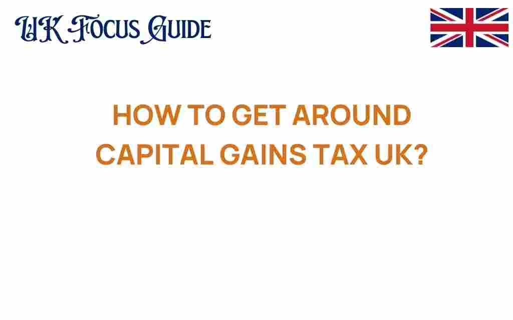 how-to-get-around-capital-gains-tax-uk