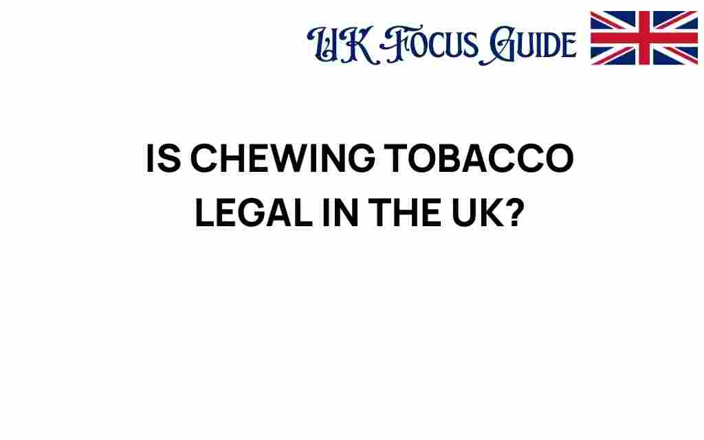 is-chewing-tobacco-legal-in-the-uk