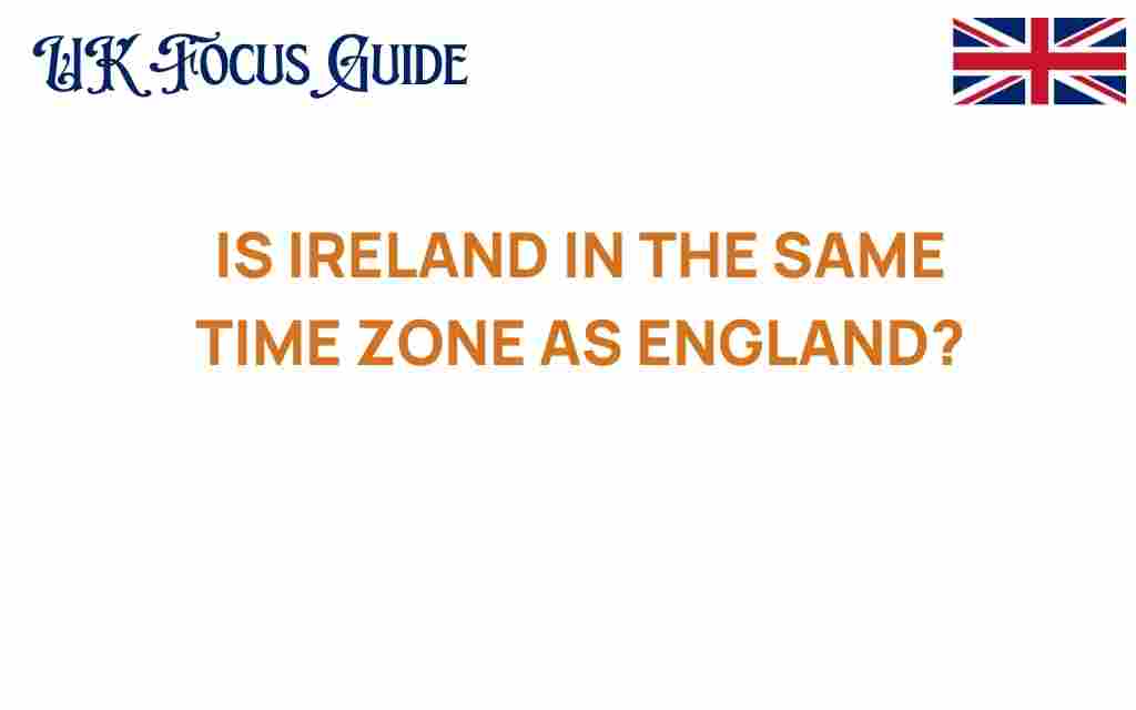 is-ireland-in-the-same-time-zone-as-england