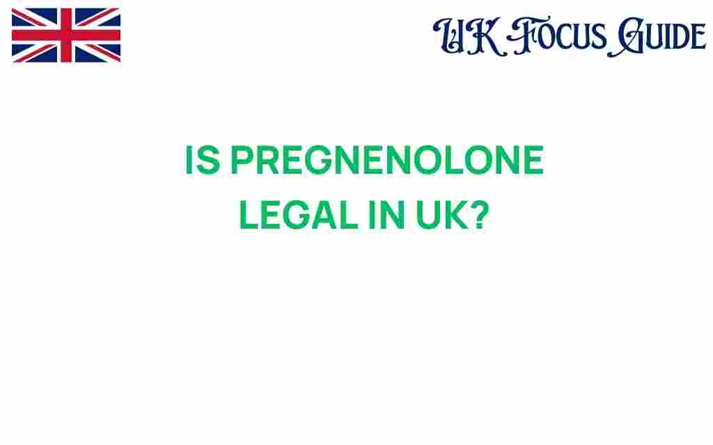 is-pregnenolone-legal-in-uk