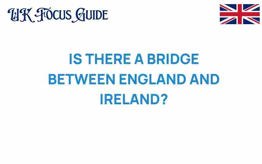 is-there-a-bridge-between-england-and-ireland