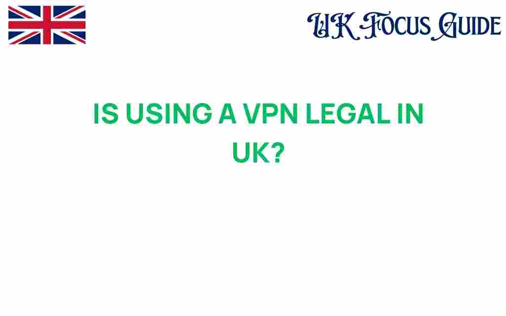 is-using-a-vpn-legal-in-uk