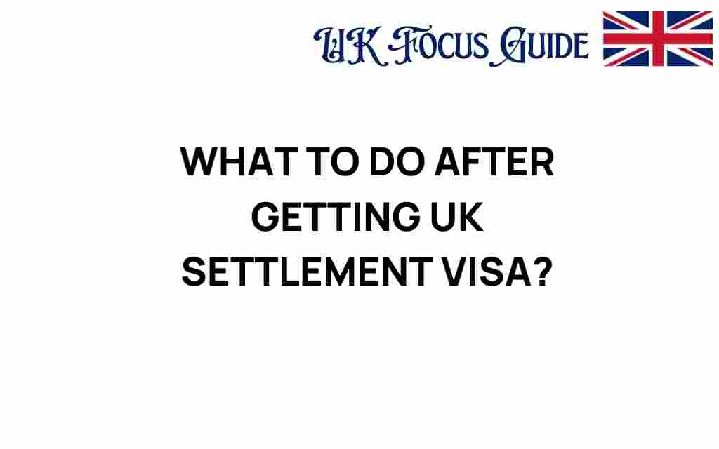 what-to-do-after-getting-uk-settlement-visa