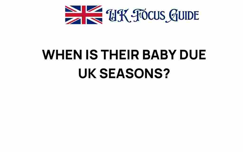 when-is-their-baby-due-uk-seasons