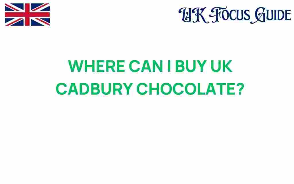 buy-uk-cadbury-chocolate