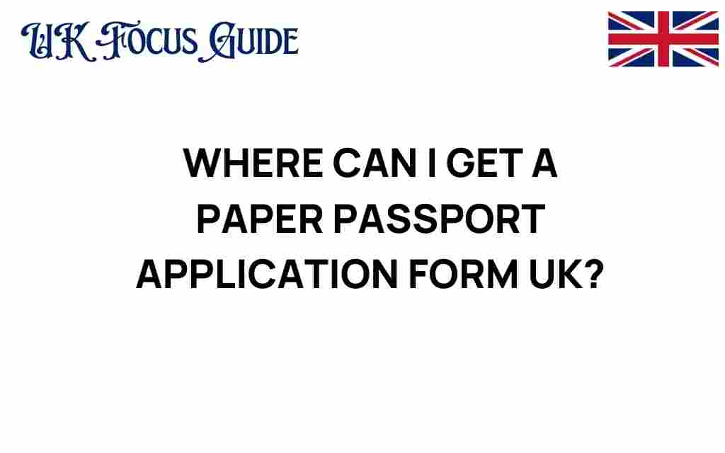 where-to-get-paper-passport-application-form-uk