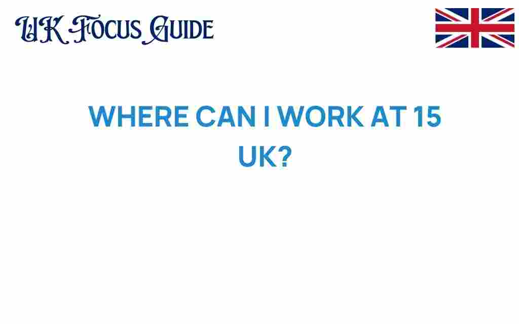 where-can-i-work-at-15-uk