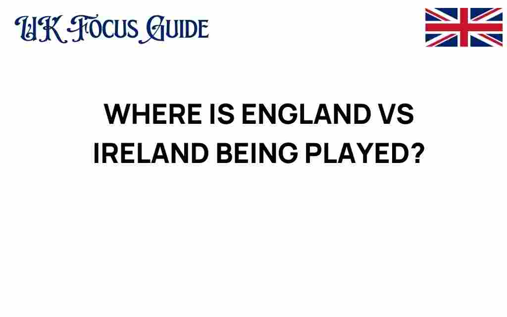 where-is-england-vs-ireland-being-played
