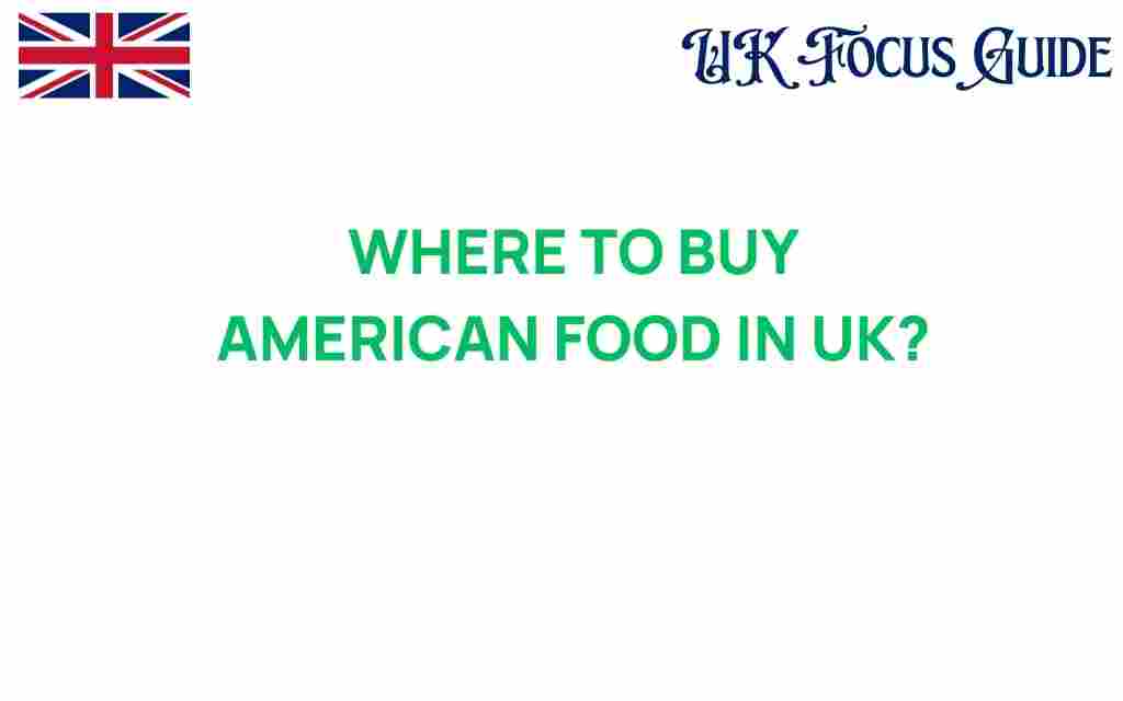 where-to-buy-american-food-in-uk