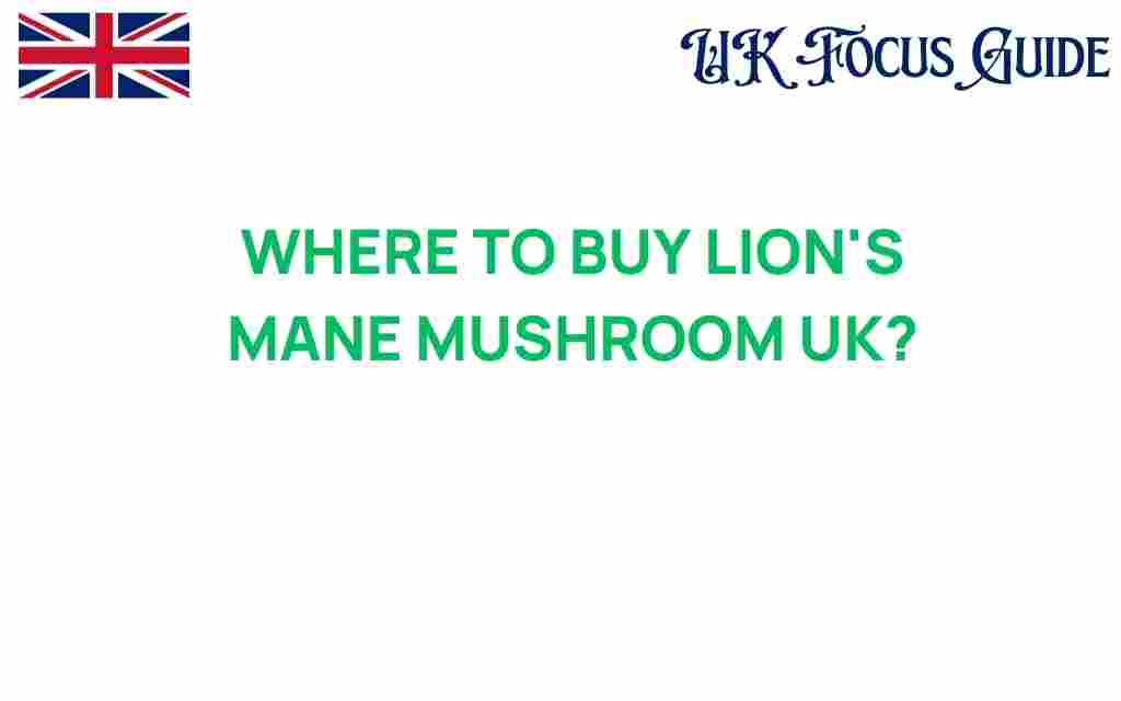 buy-lions-mane-mushroom-uk