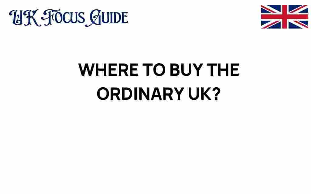 where-to-buy-the-ordinary-uk