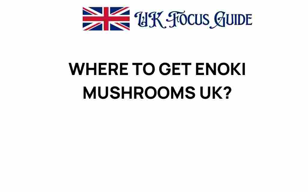 where-to-get-enoki-mushrooms-uk