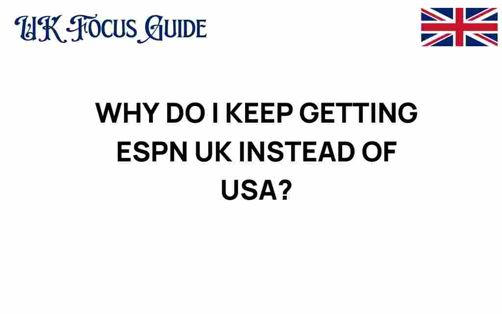 why-do-i-keep-getting-espn-uk-instead-of-usa